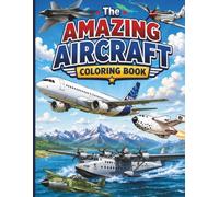 The Amazing Aircraft Coloring Book