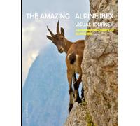 The Amazing Alpine Ibex Visual Journey: Capturing the Essence of Alpine Ibex, A Beautiful Picture and Large Print Book For Seniors With Alzheimer’s or ... Picture Book .... Relaxing & Meditation)