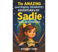 The Amazing (and Slightly Dramatic) Adventures of Sadie: Worlds Experience: A laugh-out-loud cheerleading adventure about friendship, confidence, and ... world stage (Sadie Cheerleading Adventures)