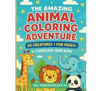 The Amazing Animal Coloring Adventure:: 50 Creatures + Fun Pages! for Toddlers and Kids