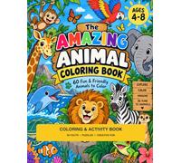 The Amazing Animal Coloring Book: An Educational Animal Activity Book for Kids Packed with Coloring Pages, Fun Facts, Puzzles & More