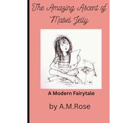 The Amazing Ascent of Mabel Jelly: A Modern Fairytale/ a story full of inspiration/kindness/courage/love/loss/ 167 pages/6 x 9 inches/ gift for girls/boys