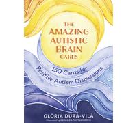 The Amazing Autistic Brain Cards : 150 Cards with Strengths and Challenges for Positive Autism Discussions