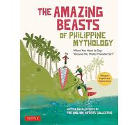 The Amazing Beasts of Philippine Mythology: When You Have to Say: "Excuse Me, Mister Monster Sir!" (Bilingual English and Filipino Texts)
