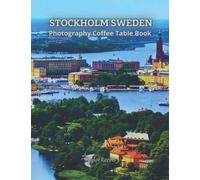 The Amazing Capital of Sweden, Stockholm Photography Coffee Table Book for All: Beautiful Pictures for Relaxing & Meditation, for Travel & Nature ... Books (Taylor Photography Coffee Table Book).