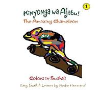 The Amazing Chameleon! Kinyonga wa Ajabu!: Easy Swahili Lessons by Nadia Hammond: Volume 1 (Colors in Swahili)
