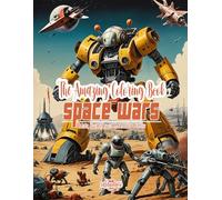 The Amazing Coloring Book / Space Wars: Robots, Spaceships and Interstellar Battles for Adults & Teens, Single-Sided Pages, Shades of Gray Illustrations