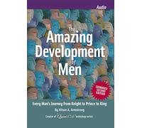 The Amazing Development of Men: How Men Change from Birth to Seniority and the Most Common Mistakes to Avoid