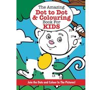 The Amazing Dot to Dot and Colouring Book for KIDS (Super Fun Dot to Dot for Kids)