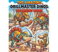 The amazing Drillmaster Dinos Coloring Book: A Fun Construction Coloring Adventure with different looking Dinosaurs Hard at Work to Color