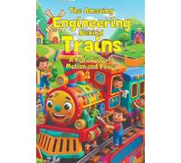 The Amazing Engineering Behind Trains: A Kid's Guide to Motion and Power: Explore How Trains Work: Forces, Engines, and Innovation for Young Learners