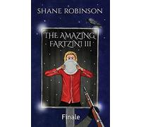 THE AMAZING FARTZINI III: Finale: 3 (The Amazing Fartzini Trilogy Series)