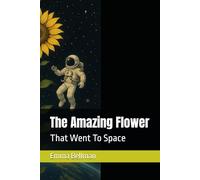 The Amazing Flower: That Went To Space