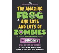 The Amazing Frog and Lots and Lots of Zombies: An Unofficial Amazing Frog Adventure (Amazing Frog Adventures - Pungence)