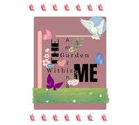 The amazing garden within me