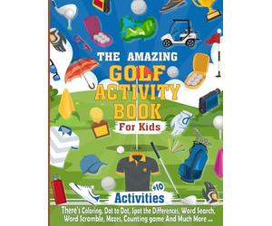 The Amazing Golf Activity Book For Kids: The Perfect Golf Activity Book Ideal For Any Golf lover, Hours of Golf Themed Activity Fun with Coloring, ... Much More, Awesome Gift for kids age 5 and up