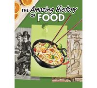 The Amazing History of Food (Amazing Histories)
