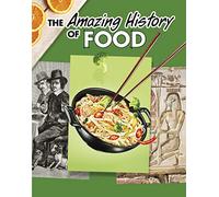 The Amazing History of Food (Amazing Histories)