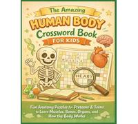 The Amazing Human Body Crossword Book for Kids: 80 Fun Anatomy Puzzles for Preteens & Teens to Learn Muscles, Bones, Organs, and How the Body Works (Inside the Medical World)