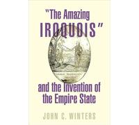 "The Amazing Iroquois" and the Invention of the Empire State