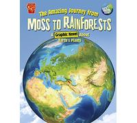 The Amazing Journey from Moss to Rainforests: A Graphic Novel about Earth's Plants (Earth's Amazing Journey)