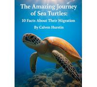 The Amazing Journey of Sea Turtles: 10 Facts About Their Migration: 8 (Planet Earth, Our Only Home)
