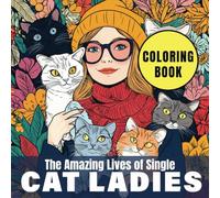 The Amazing Lives of Single Cat Ladies - Coloring Book for Women: Color & Manifest Your Best Life Into Existence (Adult Coloring Books for Stress Relief and Relaxation)