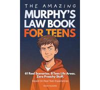 The Amazing Murphy's Law Book For Teens: 61 Engaging Lessons to Boost Confidence, Handle Setbacks, and Stay Calm with Teen-Tested Techniques, For Teens 13-17