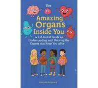 The Amazing Organs Inside You: A Kid-to-Kid Guide to Understanding and Drawing the Organs that Keep You Alive