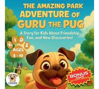 The Amazing Park Adventure of Guru the Pug: A Story for Kids About Friendship, Fun, and New Discoveries! FOR KIDS AGES 5 - 10