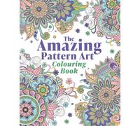 The Amazing Pattern Art Colouring Book : Over 40 Stress-Relieving Images