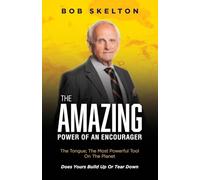 The Amazing Power of an Encourager: The Tongue; The Most Powerful Tool On The Planet Does Yours Build Up Or Tear Down