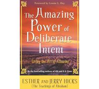 The Amazing Power Of Deliberate Intent Part I: Living the Art of Allowing