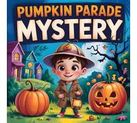 The Amazing Pumpkin Parade Detective: A Halloween Mystery Adventure for Kids Ages 4-8 About Courage