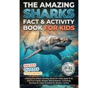 The Amazing Shark Fact & Activity Book for Kids: Interactive Shark Activity Book for Kids Ages 8-12: 240 Fun Facts, Mazes, Word Search, Coloring, ... (The Ultimate Fact-tastic Puzzle Quest)