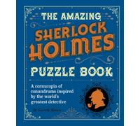 The Amazing Sherlock Holmes Puzzle Book : A Cornucopia of Conundrums Inspired by the World's Greatest Detective