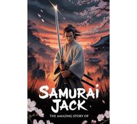 The Amazing Story Of Samurai jack