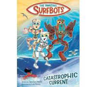The Amazing Surfbots: Catastrophic Current -- The first Surfing Superheroes for Kids ages 6-9: 1