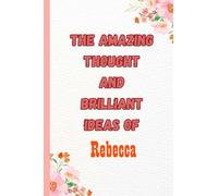 The Amazing Thought And Brilliant Ideas of Rebecca: Name Notebook, customized Journal and Personalized name Journal Gift for women, girls named Rebecca