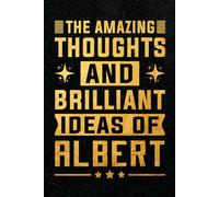 The Amazing Thoughts And Brilliant Ideas Of Albert: Personalized Name Journal for Albert | Gift For Boys, Men and Boyfriend, Lined Notebook 6x9 Inches ,120 Pages