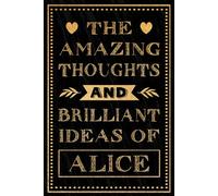 The Amazing Thoughts And Brilliant Ideas Of Alice: Alice Notebook | Personalized Named Notebook And Journal With First Name Alice | Personalized Name ... | Alice Personalized Gift | 6x9 , 120 Pages