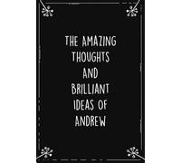 The Amazing Thoughts And Brilliant Ideas Of Andrew: Personalized Journal for Creative Thoughts and Daily Inspiration