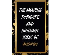 The Amazing Thoughts And Brilliant Ideas Of Andrew: Personalized Name Journal for Andrew notebook | Gift For Boys, Men and Boyfriend | Best Gift idea for Andrew | Lined Notebook 6x9 Inches ,120 Pages