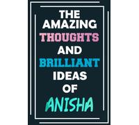 The Amazing Thoughts and Brilliant Ideas of Anisha: Unleash Your Imagination - Blank Lined Notebook