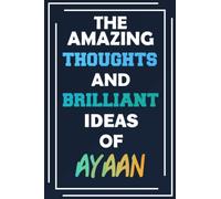 The Amazing Thoughts and Brilliant Ideas of Ayaan: Unleash Your Imagination - Blank Lined Notebook