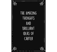 The Amazing Thoughts And Brilliant Ideas Of Carter: Personalized Journal for Creative Thoughts and Daily Inspiration