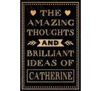 The Amazing Thoughts And Brilliant Ideas Of Catherine: Personalized Name Journal for Catherine | Gift For Girls, Women and Girlfriend, Lined Notebook 6x9 Inches ,120 Pages