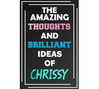 The Amazing Thoughts and Brilliant Ideas of Chrissy: Unleash Your Imagination - Blank Lined Notebook