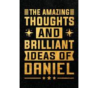 The Amazing Thoughts And Brilliant Ideas Of Daniel: Personalized Name Journal for Daniel | Gift For Boys, Men and Boyfriend, Lined Notebook 6x9 Inches ,120 Pages
