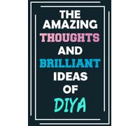 The Amazing Thoughts and Brilliant Ideas of Diya: Unleash Your Imagination - Blank Lined Notebook